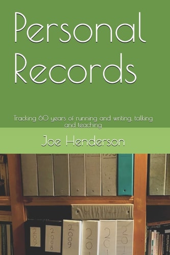 Personal Records Tracking 60 Years of Running and Writing, Talking and Teaching