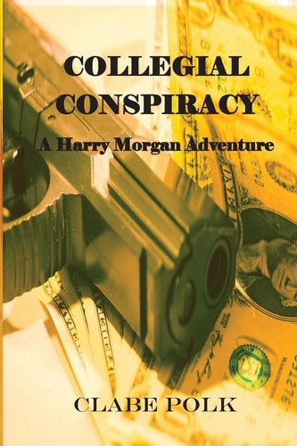 Collegial Conspiracy A Harry Morgan Adventure