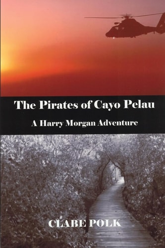 The Pirates of Cayo Pelau A Harry Morgan Adventure