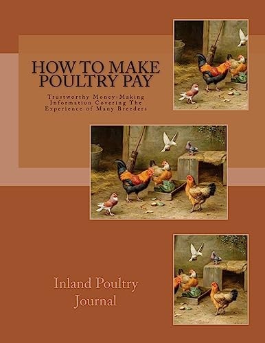 How To Make Poultry Pay Trustworthy Money-Making Information Covering The Experience of Many Breeders