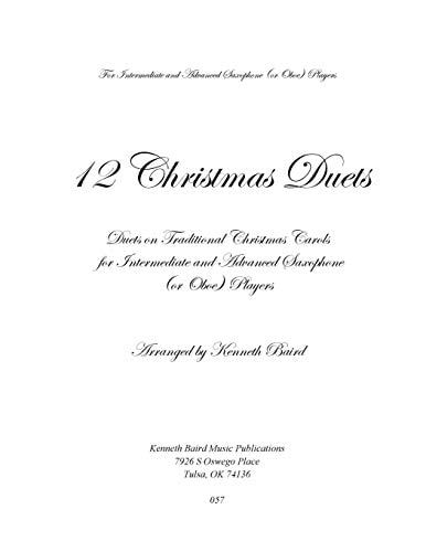 12 Christmas Duets for Saxophones Or Oboes Duets on Traditional Christmas Carols for Intermediate and Advanced Saxophone Or Oboe Players