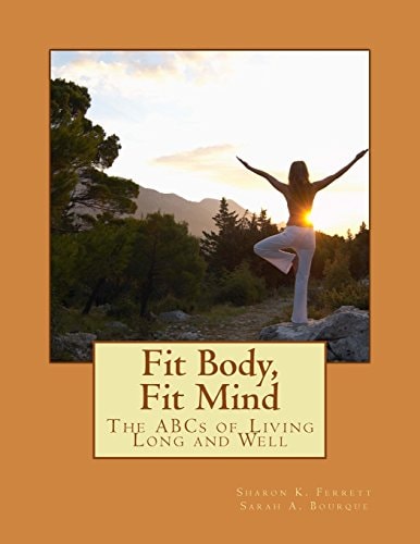 Fit Body, Fit Mind The ABCs of Living Long and Well