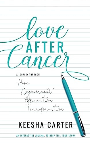 Love After Cancer A Journey Through Hope, Empowerment, Affirmation and Transformation