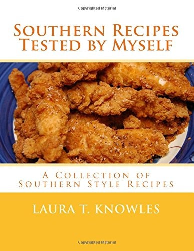 Southern Recipes Tested by Myself A Collection of Southern Style Recipes