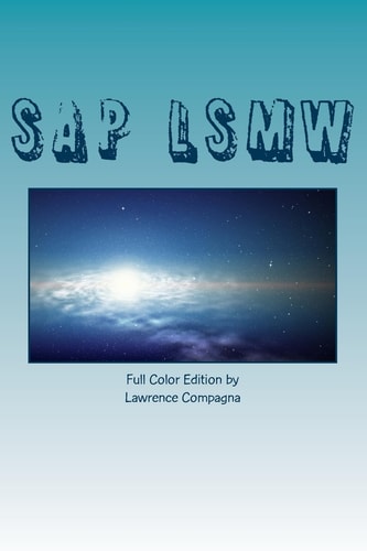 SAP LSMW - Full Color Edition Using the SAP Legacy System Migration Workbench