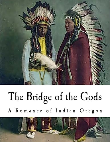 The Bridge of the Gods A Romance of Indian Oregon
