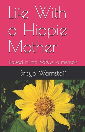 Life With a Hippie Mother Raised in the 1960s, a Memoir