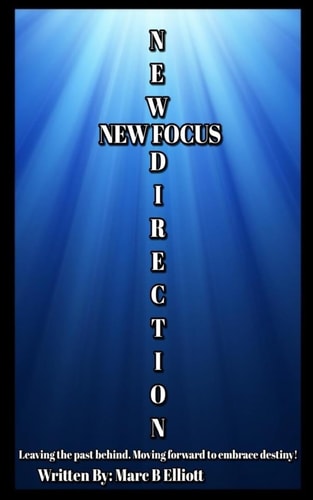 New Direction New Focus Leaving the Past Behind. Moving Forward to Embrace Destiny!