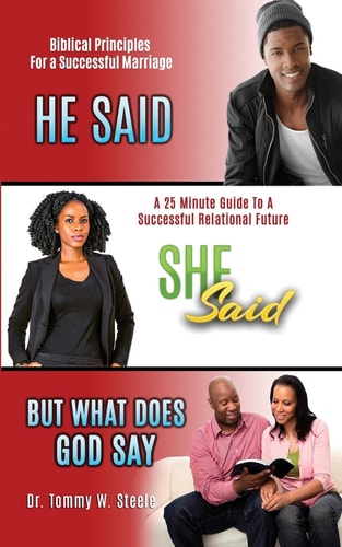He Said She Said But What Does God Say A 25-Minute Guide to a Successful Relational Future