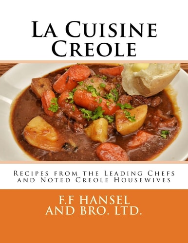La Cuisine Creole Recipes from the Leading Chefs and Noted Creole Housewives
