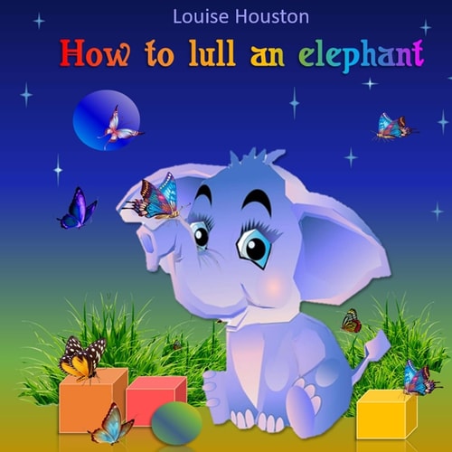 How to Lull an Elephant (Book for Kids Who Sleep Badly) (the Book Helps Children Develop Imagination)