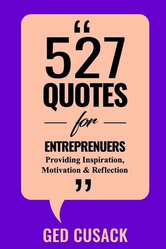 527 Quotes for Entrepreneurs Providing Inspiration, Motivation and Reflection
