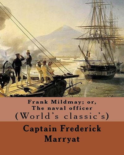 Frank Mildmay; Or, The Naval Officer By Captain (Frederick) Marryat: (World's Classic's)