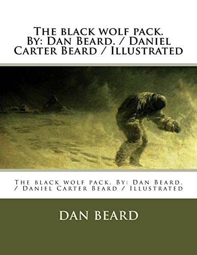 The Black Wolf Pack. By Dan Beard. / Daniel Carter Beard / Illustrated