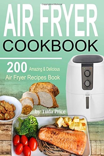 Air Fryer Cookbook 200 Amazing and Delicious Air Fryer Recipes Book