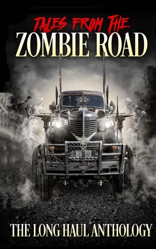 Tales from the Zombie Road The Long Haul Anthology