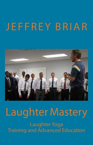 Laughter Mastery Laughter Yoga: Training and Advanced Education