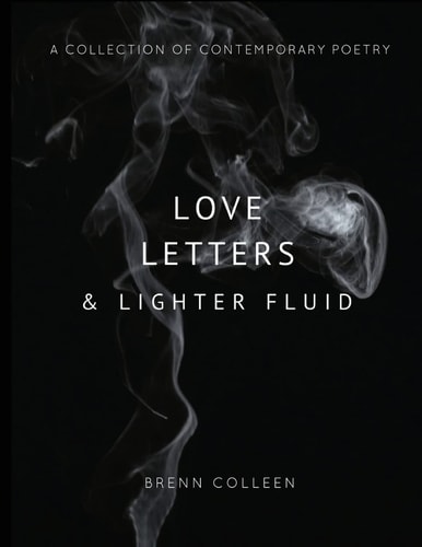 Love Letters and Lighter Fluid A Collection of Contemporary Poetry