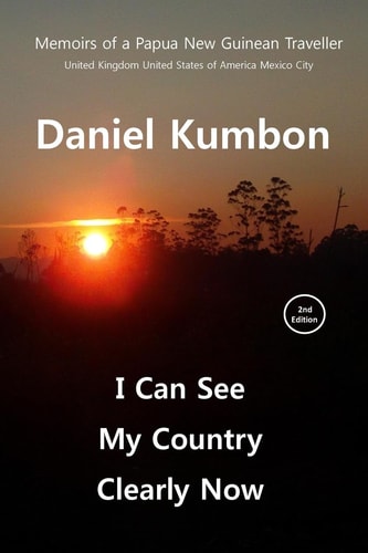 I Can See My Country Clearly Now Memoirs of a Papua New Guinean Traveller