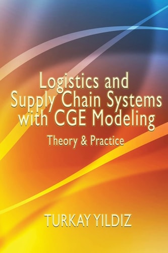 Logistics and Supply Chain Systems with CGE Modeling Theory and Practice