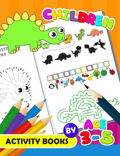 Children Activity Book by Age 3-5 Activity Book for Boy, Girls, Kids Ages 2-4,3-5,4-8 Game Mazes, Coloring, Crosswords, Dot to Dot, Matching, Copy Drawing, Shadow Match, Word Search