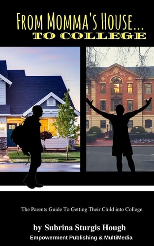From Momma's House to College The Parents Guide To Getting Their Child Into College