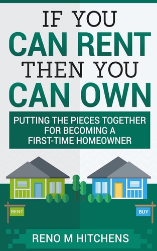 If You Can Rent Then You Can Own Putting the Pieces Together for Becoming a First-Time Homeowner
