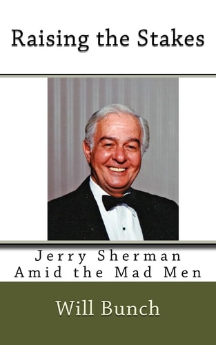 Raising the Stakes Jerry Sherman Amid the Mad Men