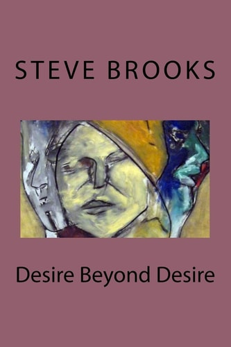 Desire Beyond Desire The Poetry of Steve Brooks