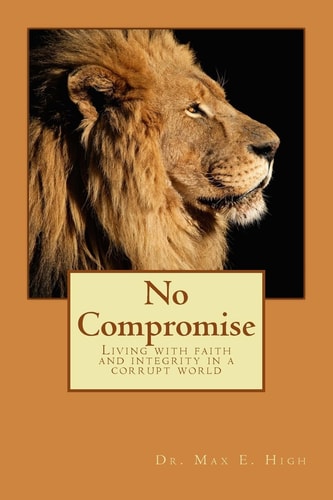 No Compromise Living with Faith and Integrity in a Corrupt World