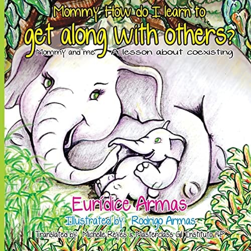 Mommy, How Do I Learn to Get Along with Others? Mommy and Me: a Lesson about Coexisting