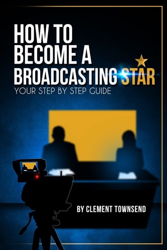 How to Become a Broadcasting Star Your Step by Step Guide