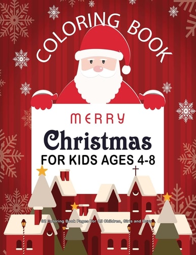Christmas Coloring Book For Kids Ages 4-8 32 Coloring Book Pages For All Children, Girls and Boys: 8.5" X 11" Big Christmas Coloring Book For Children