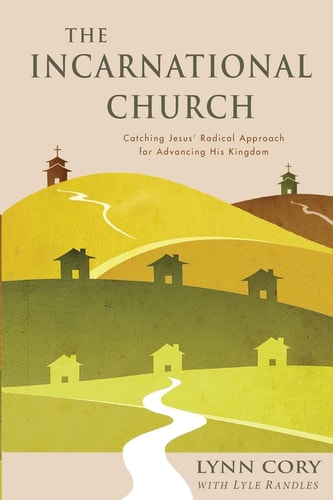 The Incarnational Church Catching Jesus' Radical Approach for Advancing His Kingdom