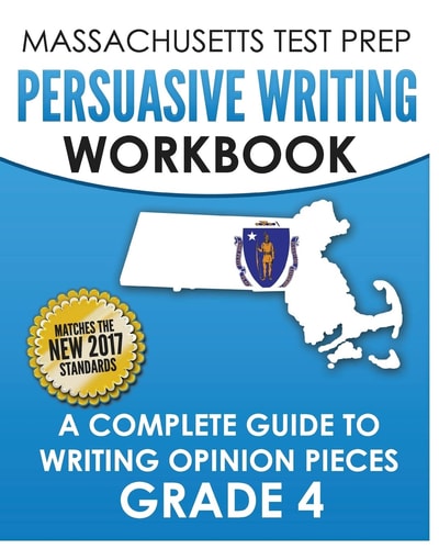 MASSACHUSETTS TEST PREP Persuasive Writing Workbook A Complete Guide to Writing Opinion Pieces Grade 4