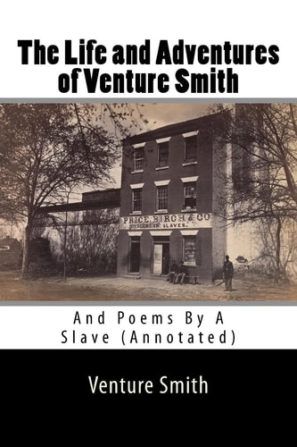 The Life and Adventures of Venture Smith And Poems By A Slave (Annotated)