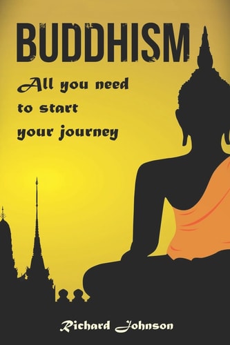 Buddhism for Beginners All You Need to Start Your Journey