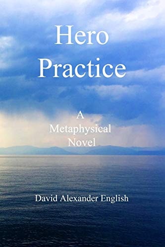 Hero Practice A Metaphysical Novel
