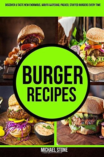 Burger Recipes Discover & Taste New Enormous, Mouth Watering, Packed, Stuffed Burgers Everytime