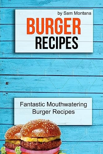 Burger Recipes Fantastic Mouthwatering Burger Recipes