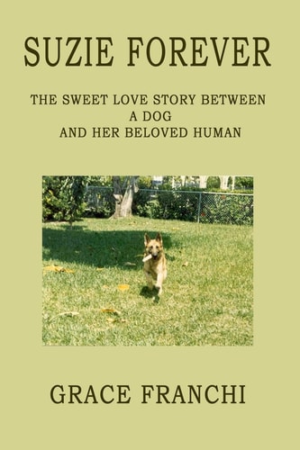 Suzie Forever The Sweet Love Story Between A Dog And Her Beloved Human
