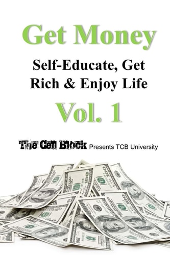 Get Money Self-Educate, Get Rich & Enjoy Life, Vol. 1