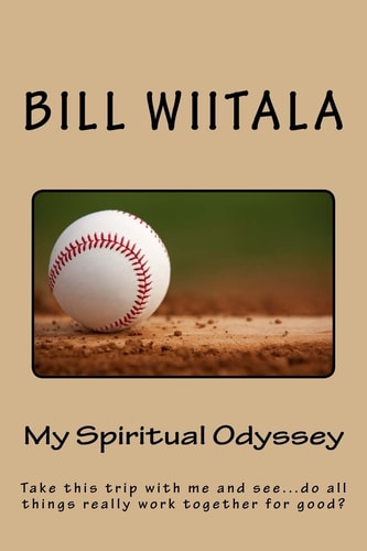 My Spiritual Odyssey Take This Trip with Me and See... Do All Things Really Work Together for Good?