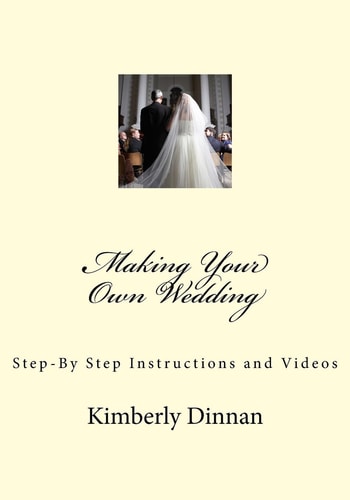 Making Your Own Wedding Step-By Step Instructions and Videos