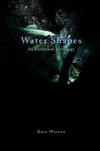 Water Shapes An Ecocritical Anthology