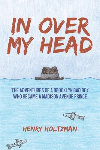 In Over My Head The Adventures of a Brooklyn Bad Boy Who Became a Madison Avenue Prince