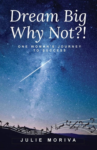 Dream Big...Why Not?! One Woman's Journey To Success
