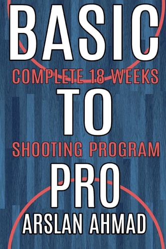 Basic to Pro Fundamentals of Basketball 18 Weeks Shooting Program - Complete Sh
