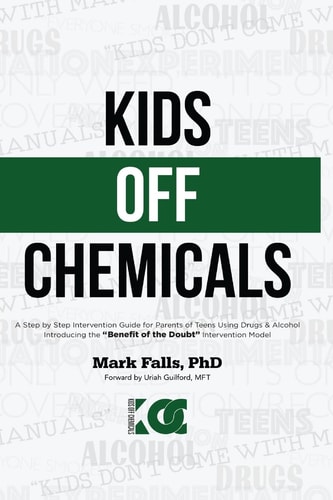 Kids Off Chemicals A Step by Step Intervention Guide for Parents of Teens Using Drugs and Alcohol. Introducing the Benefit of the Doubt Intervention Model