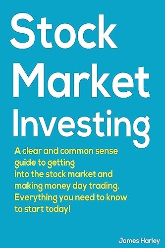 Stock Market Investing A Clear and Common Sense Guide to Getting Into the Stock Market and Making Money Day Trading.